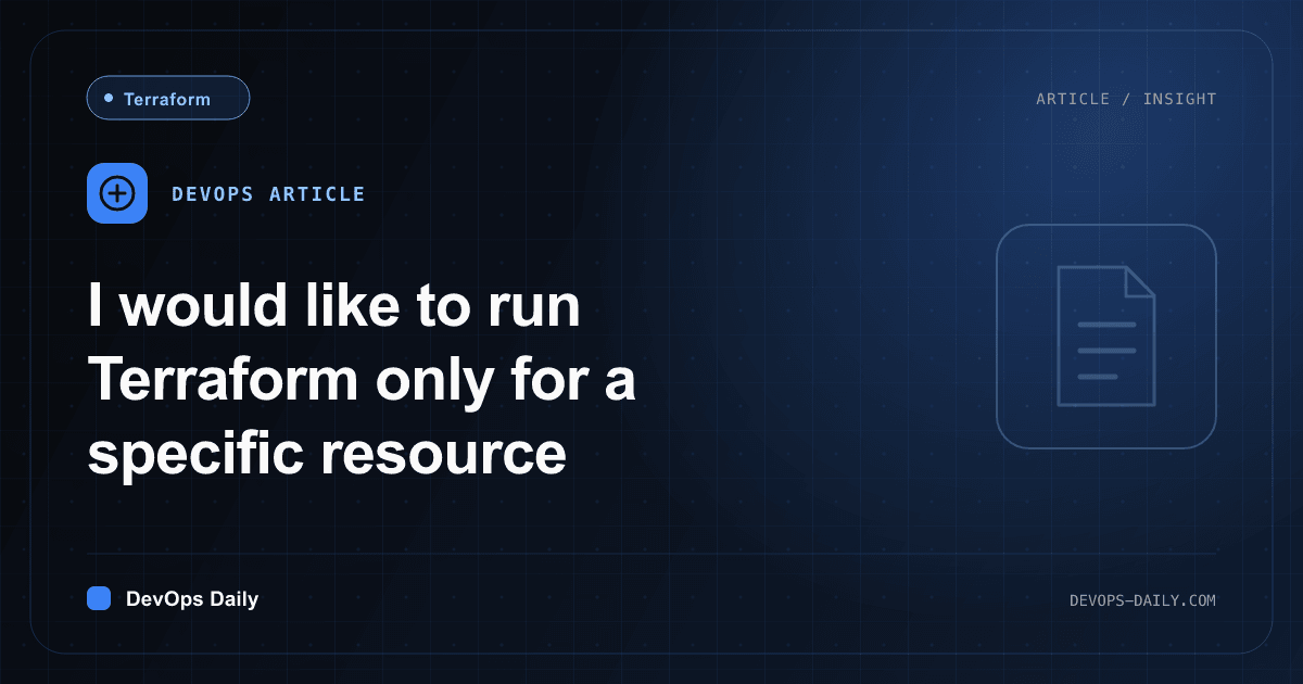 I would like to run Terraform only for a specific resource
