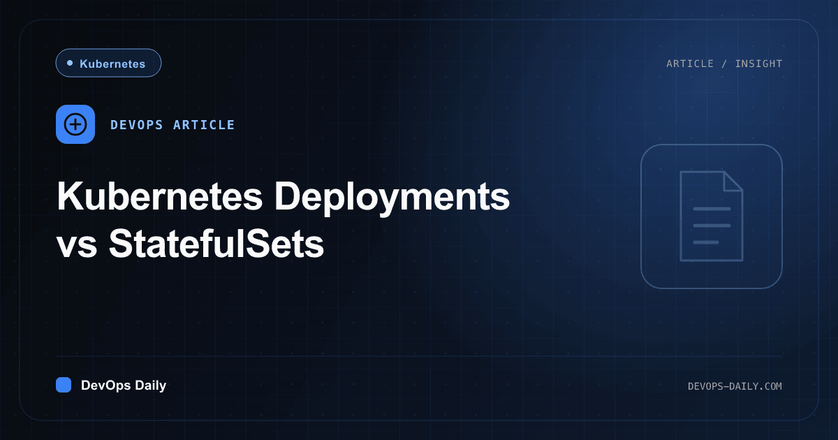 Kubernetes Deployments vs StatefulSets